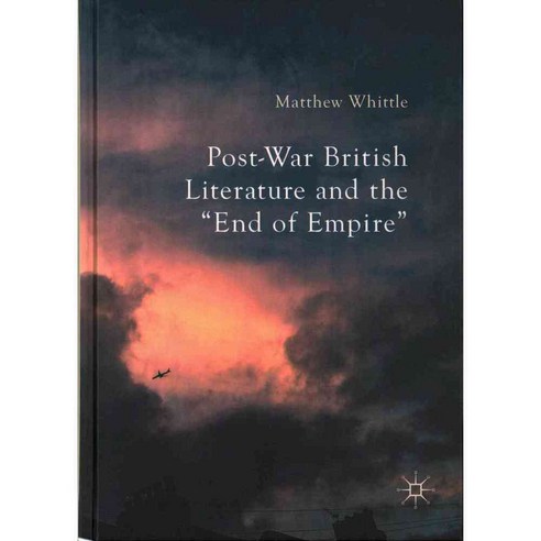 Post-War British Literature and the End of Empire, Palgrave Macmillan