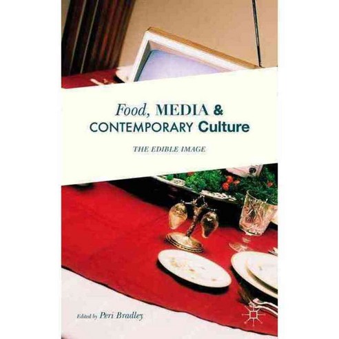 Food Media and Contemporary Culture: The Edible Image, Palgrave Macmillan