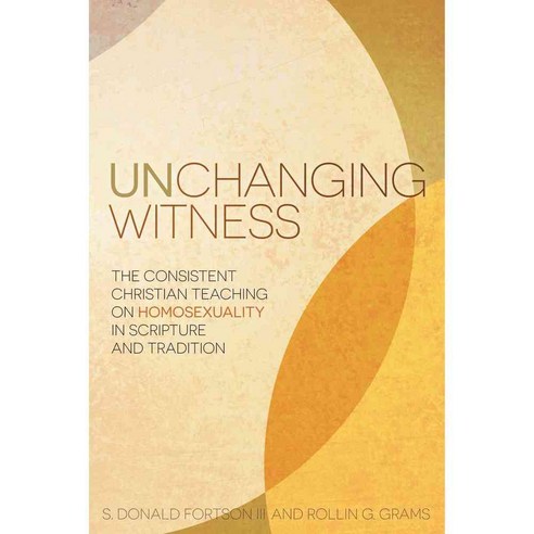 Unchanging Witness: The Consistent Christian Teaching on Homosexuality ...