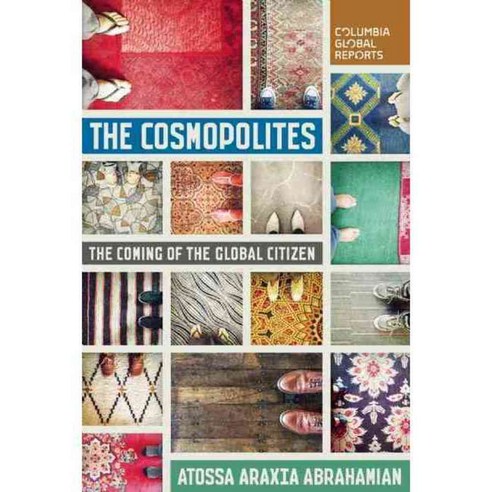 The Cosmopolites: The Coming of the Global Citizen, Columbia Global Reports