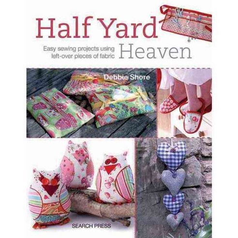 Half Yard Heaven: Easy sewing projects using left-over pieces of fabric, Search Pr Ltd