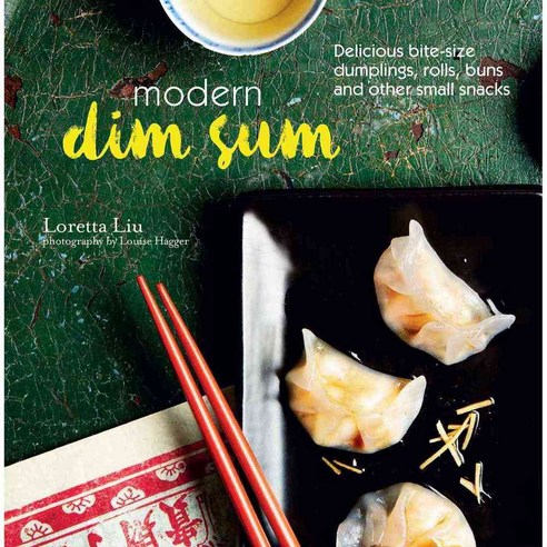 Modern Dim Sum: Delicious Bite-size Dumplings Rolls Buns and Other ...