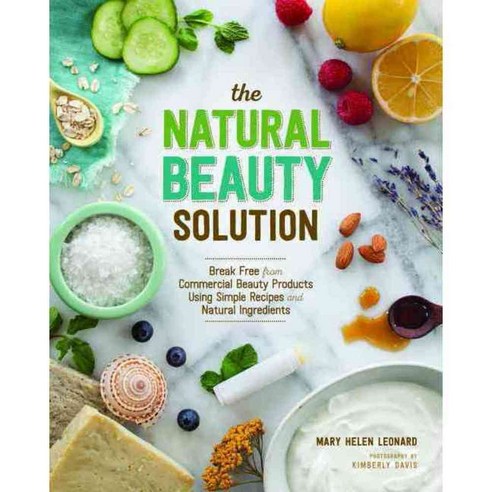 The Natural Beauty Solution: Break Free from Commerical Beauty Products Using Simple Recipes and Natural Ingredients, Spring House Pr