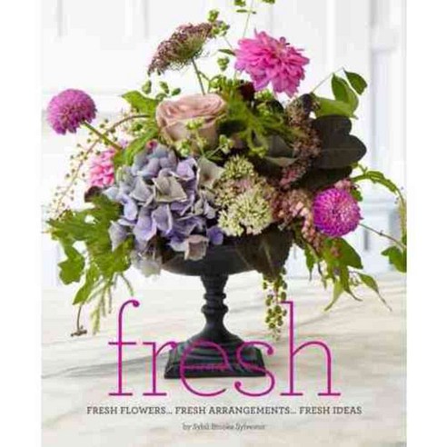 Fresh: Fresh Flowers...fresh Arrangements...fresh Ideas, Glitterati Inc