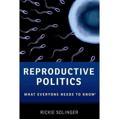 Reproductive Politics: What Everyone Needs to Know, Oxford Univ Pr