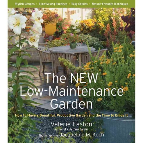 The NEW Low-Maintenance Garden: How to Have a Beautiful Productive Garden and the Time to Enjoy It, Timber Pr