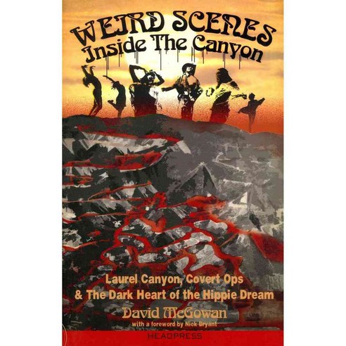 Weird Scenes Inside the Canyon: Laurel Canyon Covert Ops & the Dark Heart of the Hippy Dream, Headpress