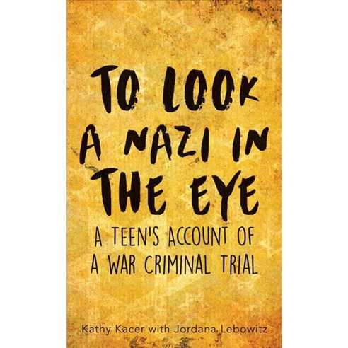 To Look a Nazi in the Eye: A Teen''s Account of a War Criminal Trial, Second Story Pr