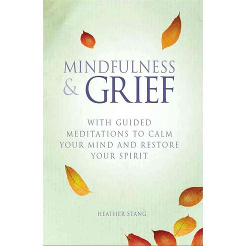 Mindfulness & Grief: With Guided Mediatations to Calm Your Mind and ...