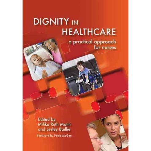 Dignity in Health Care: A Practical Approach for Nurses, CRC Pr I Llc ...