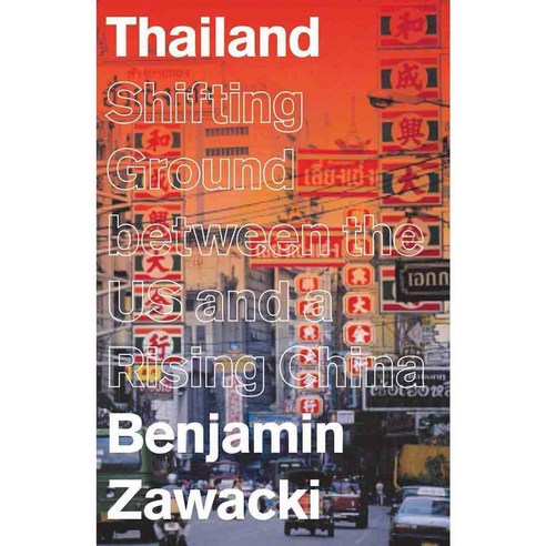 Thailand: Shifting Ground Between the Us and a Rising China, Zed Books