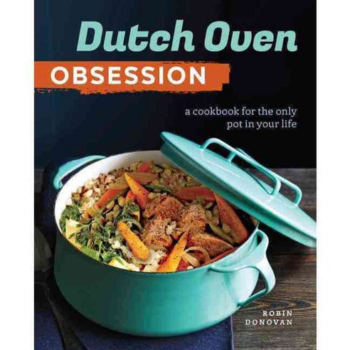 Dutch Oven Obsession: A Cookbook for the Only Pot in Your Life, Sonoma Pub
