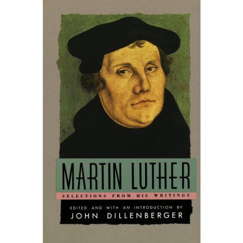 Martin Luther Selections from His Writings., Anchor Books