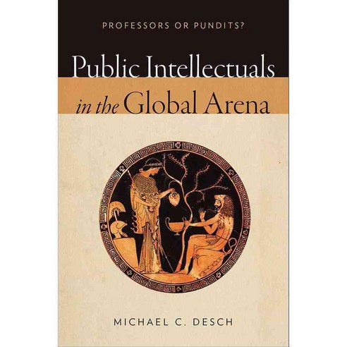 Public Intellectuals in the Global Arena: Professors or Pundits?, Univ ...