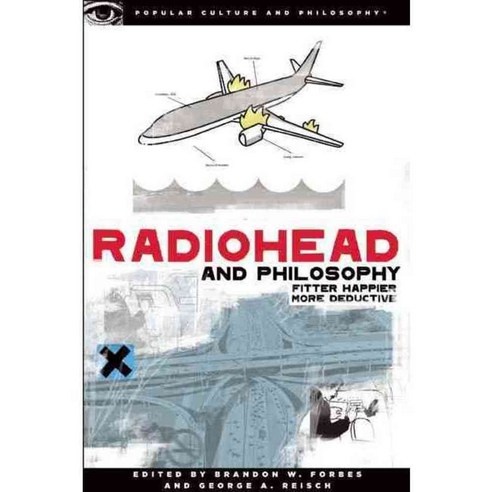 Radiohead and Philosophy: Fitter Happier More Deductive, Open Court Pub Co