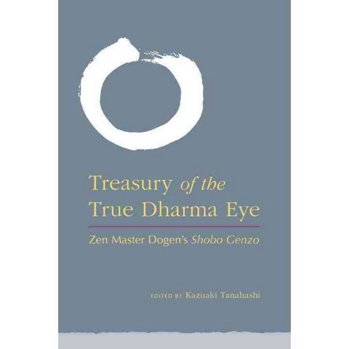 Treasury of the True Dharma Eye: Zen Master Dogen''s Shobo Genzo, Shambhala Pubns