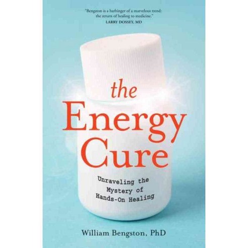 The Energy Cure: Unraveling the Mystery of Hands-On Healing, Sounds True