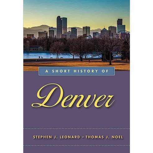 A Short History of Denver, Univ of Nevada Pr