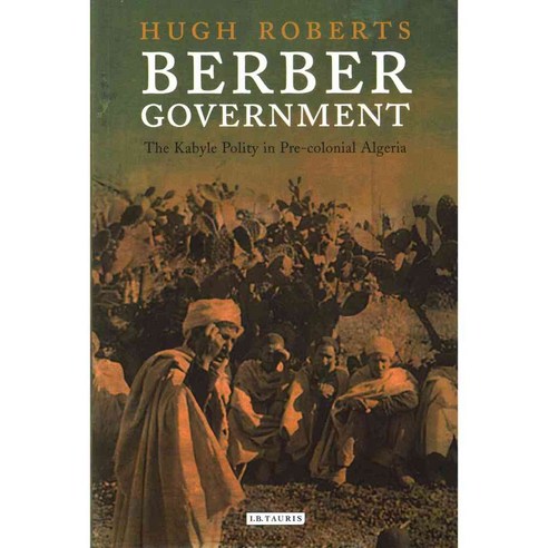 Berber Government: The Kabyle Polity in Pre-colonial Algeria, Tauris Academic Studies