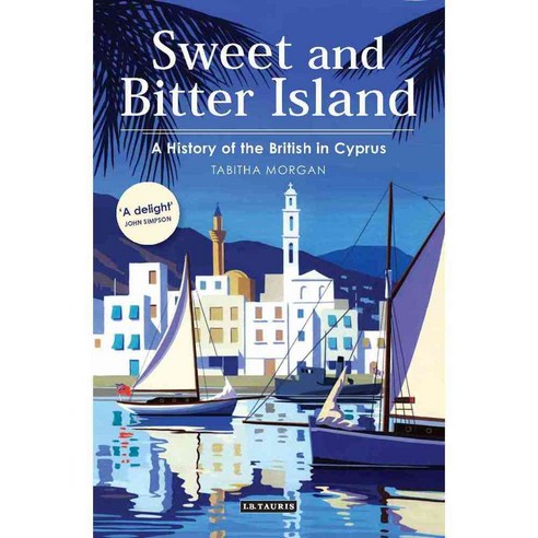 Sweet and Bitter Island: A History of the British in Cyprus, Tauris Academic Studies