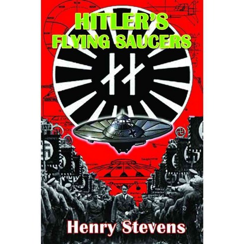 Hitler''s Flying Saucers: A Guide to German Flying Discs of the Second World War, Adventures Unlimited Pr