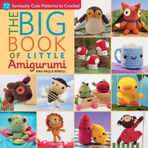 The Big Book of Little Amigurumi: 72 Seriously Cute Patterns to Crochet, Martingale & Co Inc