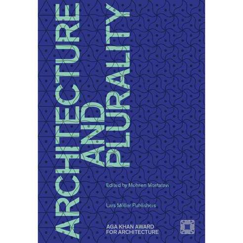 Architecture and Plurality: Aga Khan Award for Architecture, Lars Muller Publishers