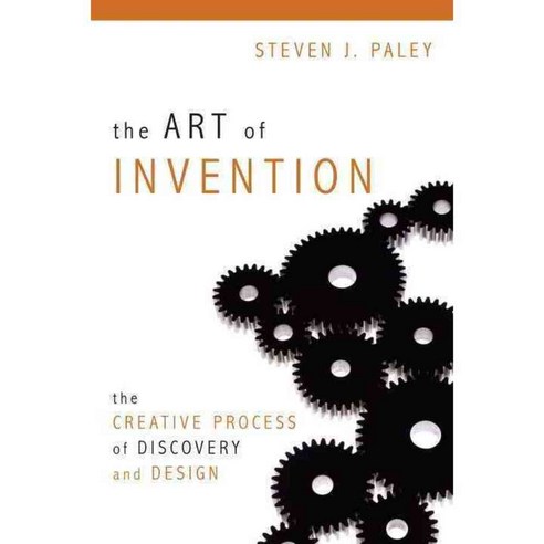 The Art of Invention: The Creative Process of Discovery and Design, Prometheus Books