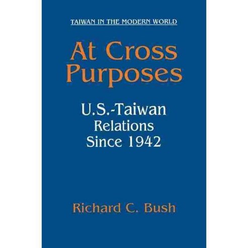 At Cross Purposes: U.S.-Taiwan Relations Since 1942, M E Sharpe Inc