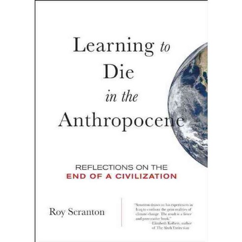 Learning to Die in the Anthropocene: Reflections on the End of a Civilization, City Lights Books