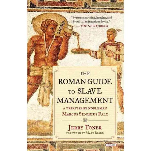The Roman Guide to Slave Management: A Treatise by Nobleman Marcus ...