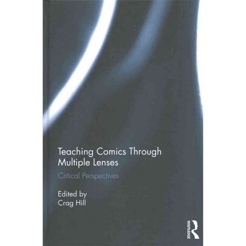 Teaching Comics Through Multiple Lenses: Critical Perspectives, Routledge