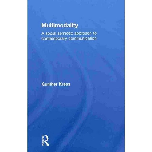 Multimodality: A Social Semiotic Approach to Contemporary Communication ...