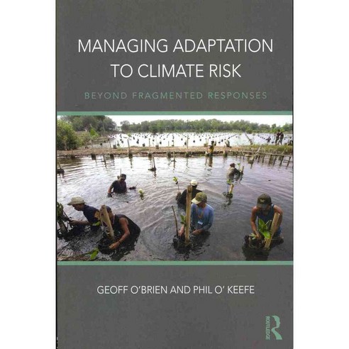 Managing Adaptation to Climate Risk: Beyond Fragmented Responses, Routledge