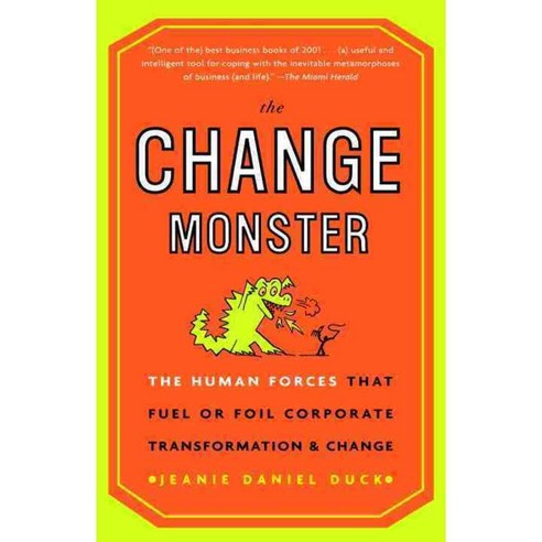 The Change Monster: The Human Forces That Fuel or Foil Corporate Transformation and Change, Crown Pub