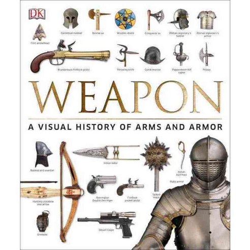 Weapon: A Visual History of Arms and Armor, Dk Pub