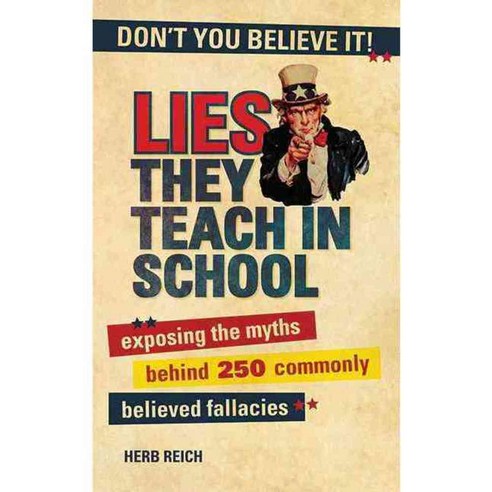 Lies They Teach in School: Exposing the Myths Behind 250 Commonly Believed Fallacies, Skyhorse Pub Co Inc