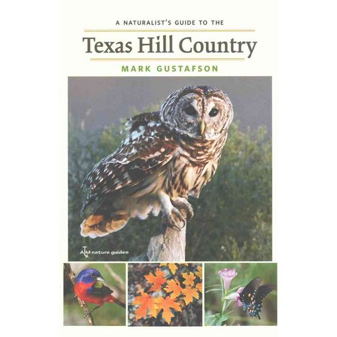 A Naturalist''s Guide to the Texas Hill Country, Texas A & M Univ Pr