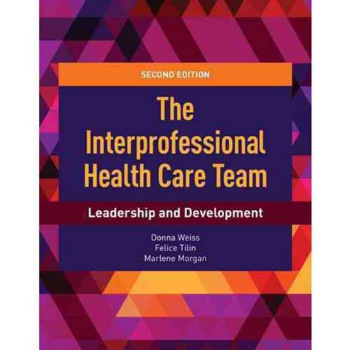 The Interprofessional Health Care Team: Leadership and Development, Jones & Bartlett Learning