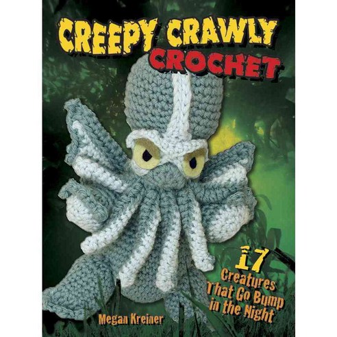Creepy Crawly Crochet: 17 Creatures That Go Bump in the Night, Dover Pubns