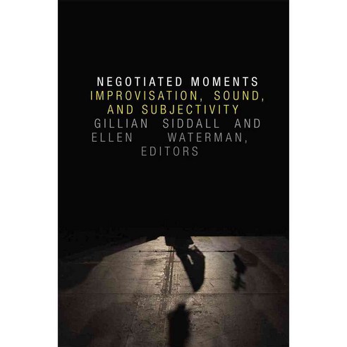 Negotiated Moments: Improvisation Sound and Subjectivity 페이퍼북, Duke Univ Pr