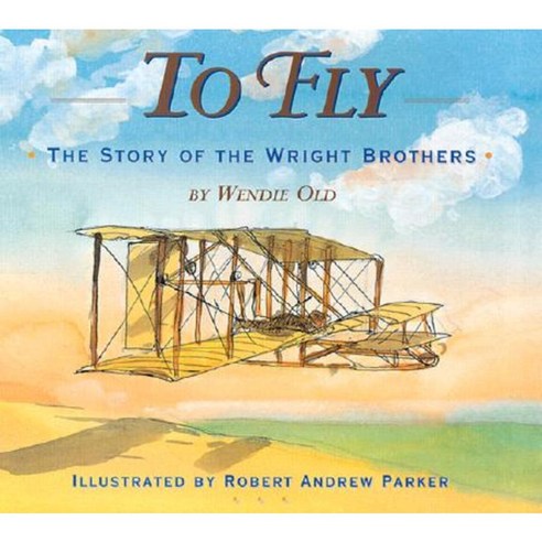 To Fly: The Story of the Wright Brothers Library Binding, Clarion Books