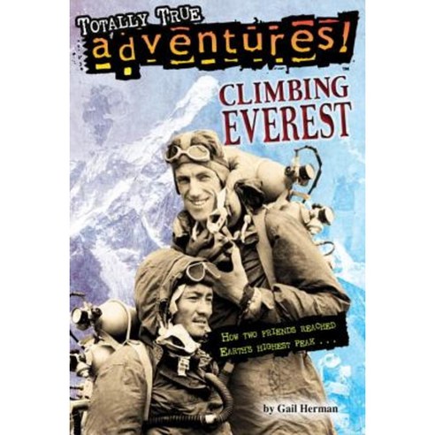 Climbing Everest (Totally True Adventures): How Two Friends Reached Earth''s Highest Peak Paperback, Random House Books for Young Readers