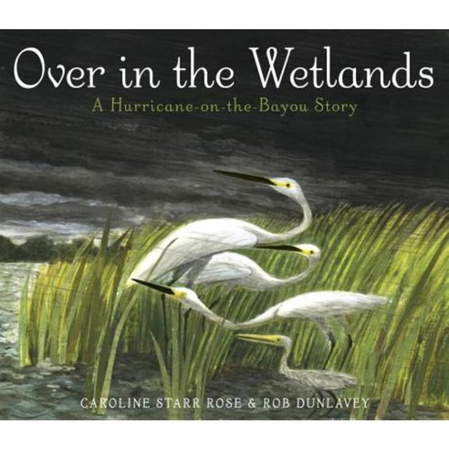 Over in the Wetlands: A Hurricane-On-The-Bayou Story Hardcover, Schwartz & Wade Books