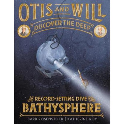 Otis and Will Discover the Deep: The Record-Setting Dive of the Bathysphere Hardcover, Little, Brown Books for Young Readers