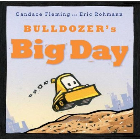 Bulldozer''s Big Day Hardcover, Atheneum Books for Young Readers