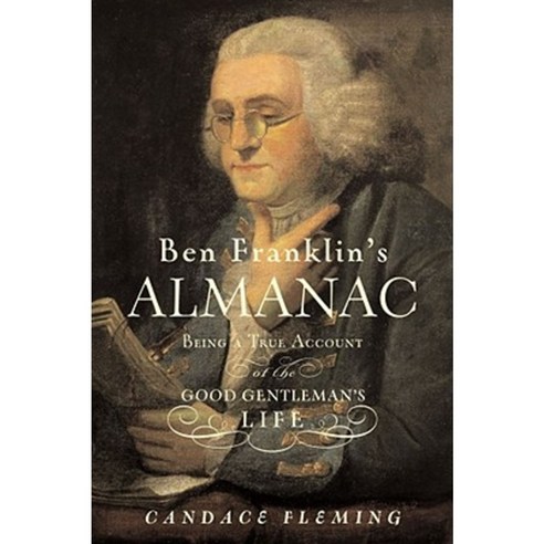 Ben Franklin''s Almanac: Being a True Account of the Good Gentleman''s Life Hardcover, Atheneum Books for Young Readers