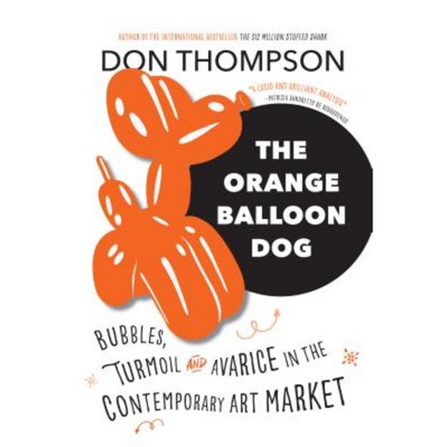 The Orange Balloon Dog: Bubbles Turmoil and Avarice in the Contemporary Art Market Paperback, Douglas & McIntyre