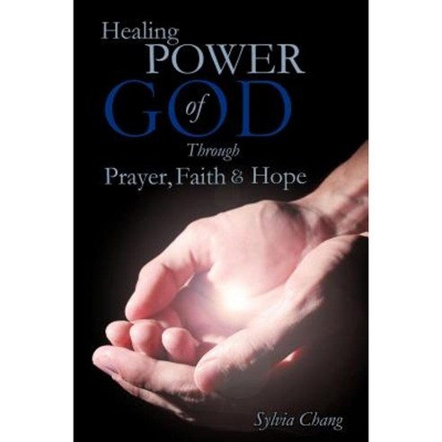 Healing Power of God Through Prayer Faith and Hope Paperback, Xulon Press