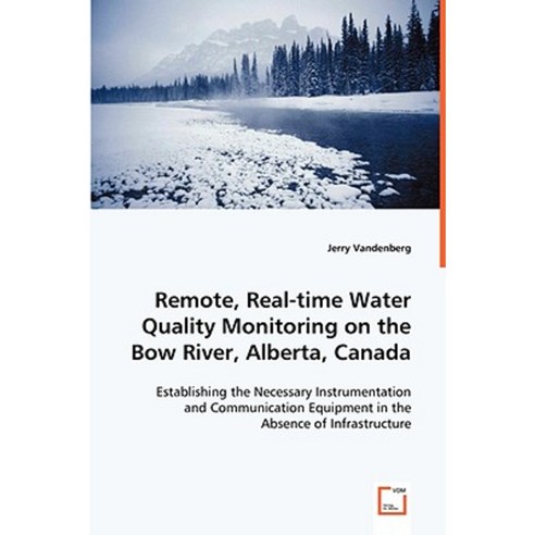 Remote Real-Time Water Quality Monitoring on the Bow River Alberta Canada Paperback, VDM Verlag Dr. Mueller E.K.